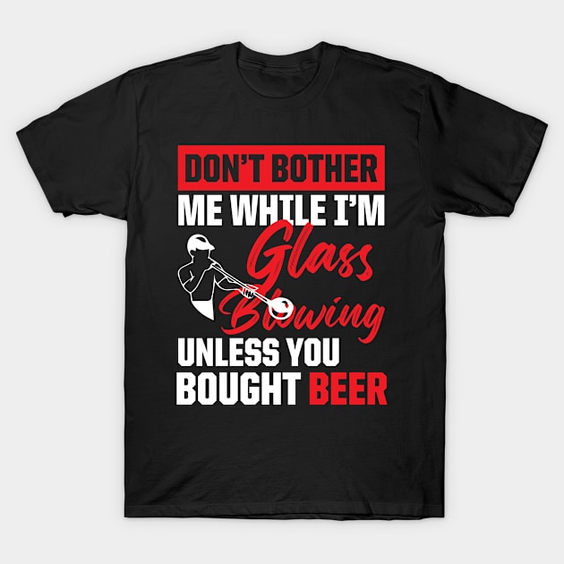 Funny Glassblowing Design Glassblowing and Beer Drinking Tee for Glassblower T-Shirt by InnerMagic